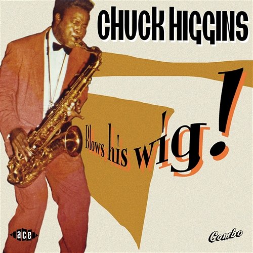 Blows His Wig! Chuck Higgins