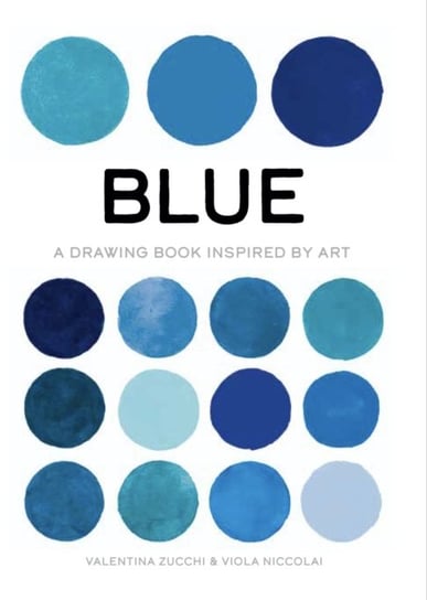 Blue. A Drawing Book Inspired by Art Valentina Zucchi, Viola Niccolai