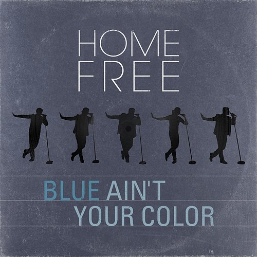 Blue Ain't Your Color Home Free