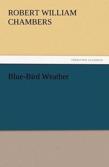 Blue-Bird Weather Chambers Robert W. (Robert William)