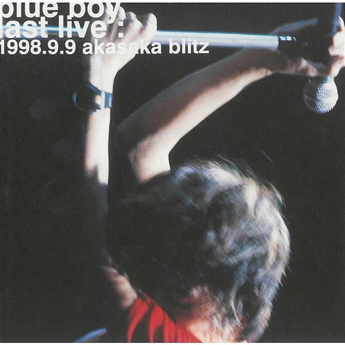 Blue Boy Last Live: 1998.9.9 Akasaka Blitz Blue Boy