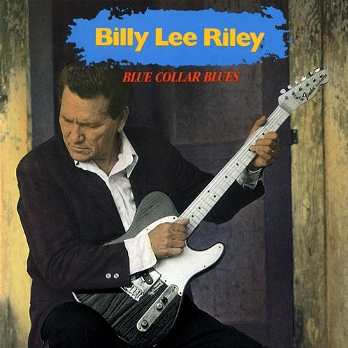 Blue Collar Blues Billy Lee Riley