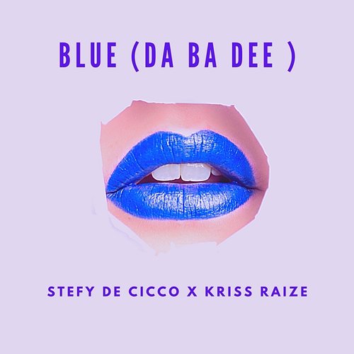 Blue (Da Ba Dee) Stefy De Cicco, KRISS RAIZE