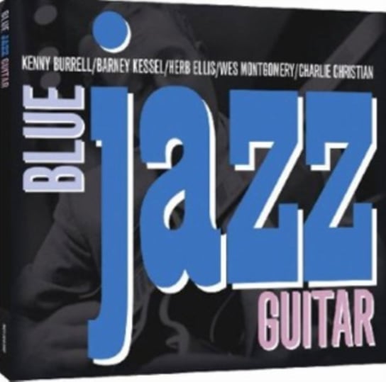 Blue Jazz Guitar Burrell Kenny, Reinhardt Django, Montgomery Wes, Byrd Charlie, Kessel Barney, Ellis Herb, Raney Jimmy