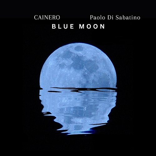 Blue Moon CAINERO & Paolo Di Sabatino feat. Bruno Marcozzi, Simone Sulpizio