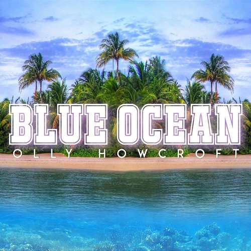 Blue Ocean Olly Howcroft