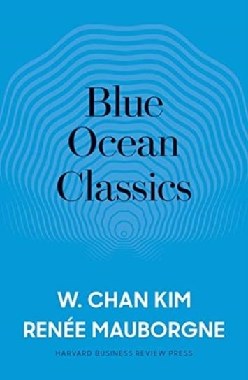 Blue Ocean Classics Chan Kim W., Renee A. Mauborgne