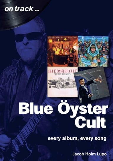 Blue Oyster Cult: Every Album, Every Song Holm-Lupo Jacob