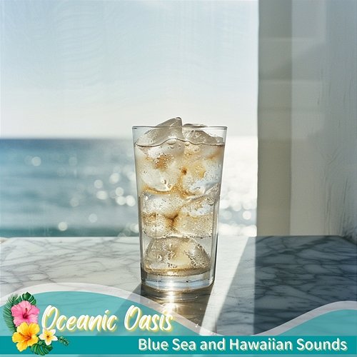 Blue Sea and Hawaiian Sounds Oceanic Oasis