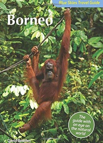 Blue Skies Travel Guide: Borneo Bowden David