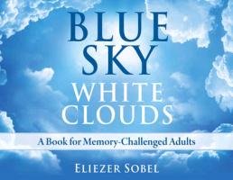 Blue Sky, White Clouds: A Book for Memory-Challenged Adults Sobel Eliezer