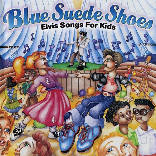Blue Suede Shoes: Elvis Songs For Kids Music For Little People Choir