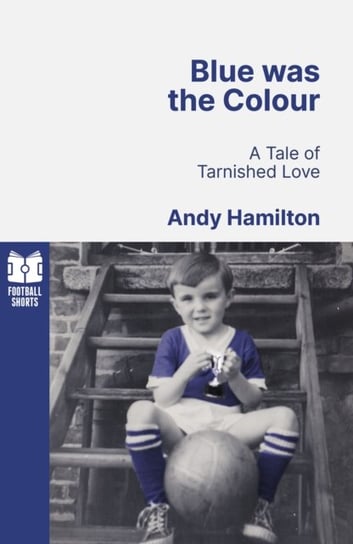 Blue was the Colour: A Tale of Tarnished Love Hamilton Andy
