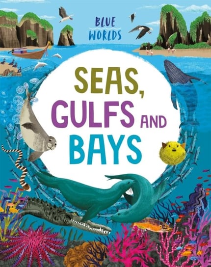 Blue Worlds: Seas, Gulfs and Bays Anita Ganeri