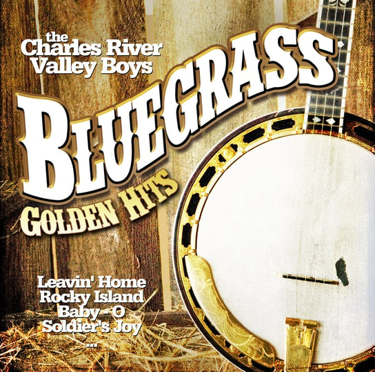 Bluegrass Golden Hits The Charles River Valley Boys