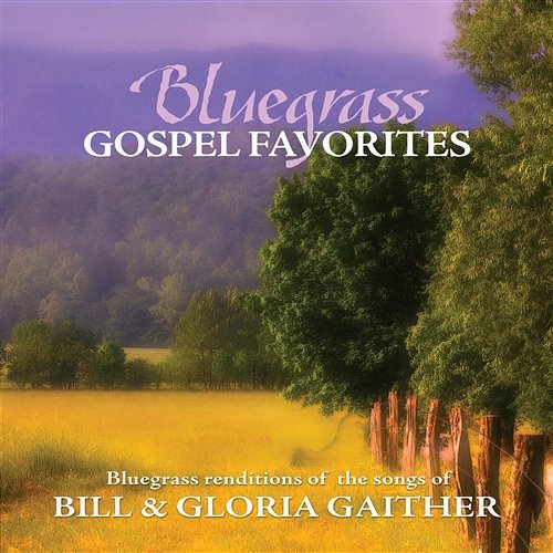 Bluegrass Gospel Favorites - Songs Of Bill & Gloria Gaither Porchlight Trio