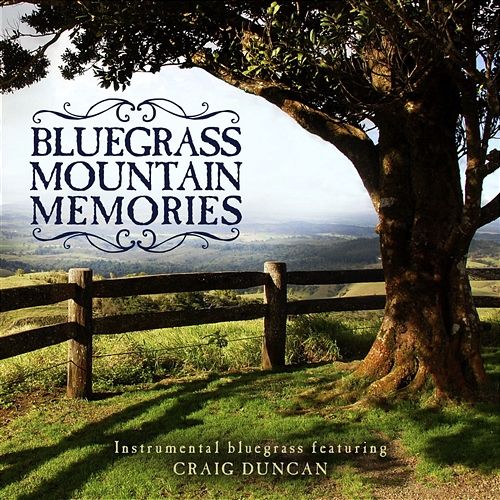 Bluegrass Mountain Memories: Instrumental Bluegrass Favorites Craig Duncan