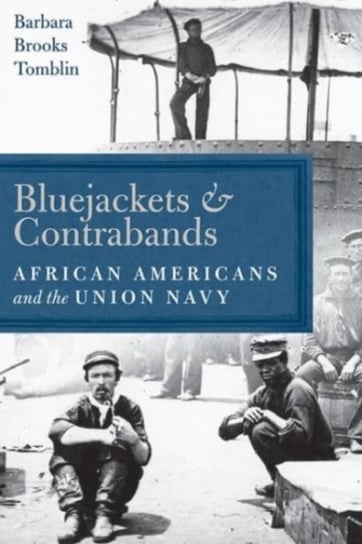 Bluejackets and Contrabands: African Americans and the Union Navy Barbara Brooks Tomblin