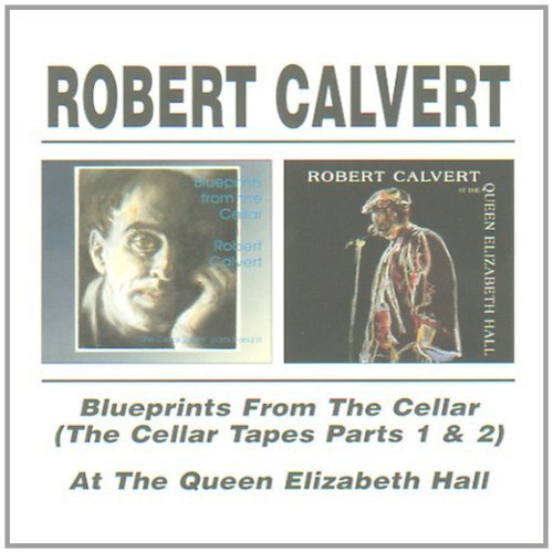 Blueprints From the Cellar/At the Queen Elizabeth Hall Robert Calvert