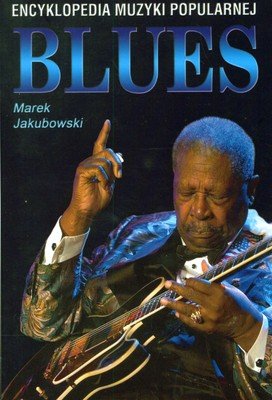 Blues. Encyklopedia Muzyki Popularnej Jakubowski Marek