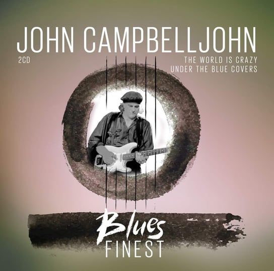 Blues Finest: The Worl Is Crazy (Live In Germany) & Under The Blues Covers Campbelljohn John