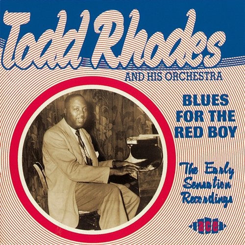 Blues For The Red Boy - The Early Sensation Recordings Todd Rhodes & His Orchestra