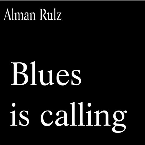 Blues is Calling Alman Rulz
