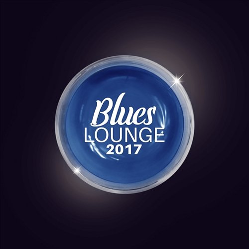 Blues Lounge 2017: Best Mood Music for Evening and Midnight Session, Rhythms of Rock, The Best Acoustic and Electric Guitar Ballads Moon BB Band, Big Blues Academy