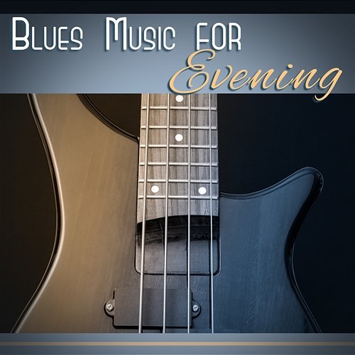 Blues Music for Evening: Late Night Guitar, Instrumental Background, Cool Vibes to Relax Big Blues Corp City