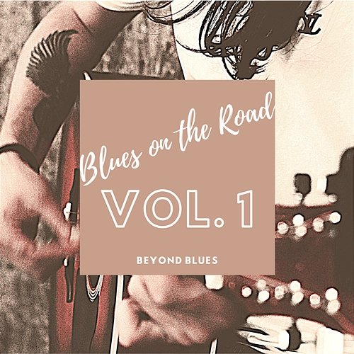 Blues on the Road vol. 1 Beyond Blues