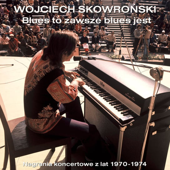 Blues to zawsze blues jest (Live recordings 1970-1974) Skowroński Wojciech
