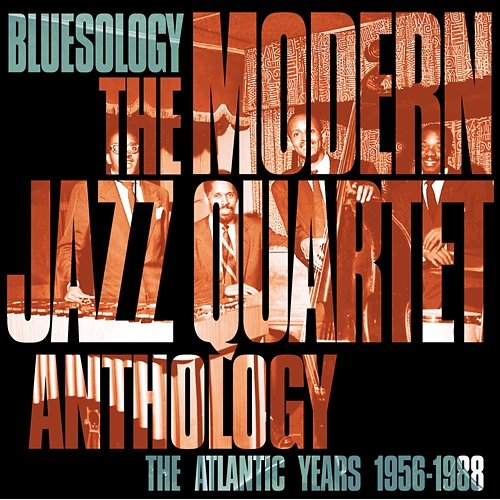 Bluesology: The Atlantic Years 1956-1988 The Modern Jazz Quartet Anthology The Modern Jazz Quartet