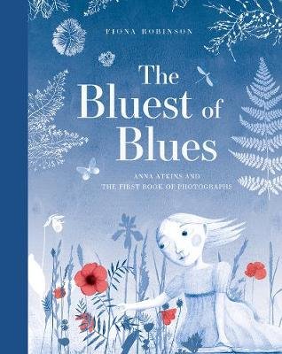 Bluest of Blues: Anna Atkins and the First Book of Photograp Robinson Fiona