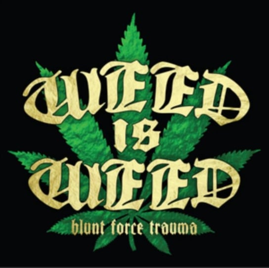 Blunt Force Trauma Weed is Weed