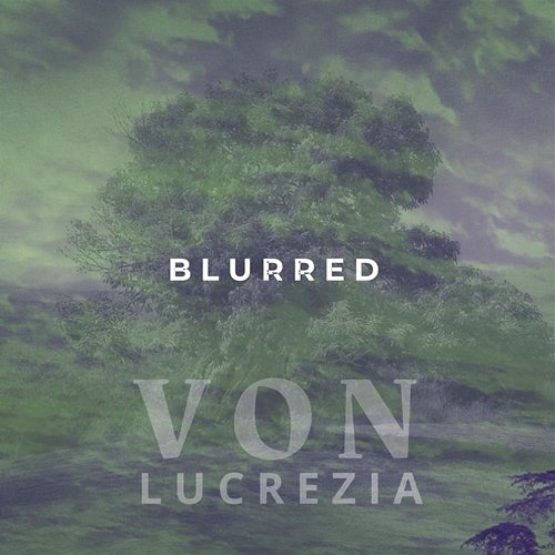 Blurred Von Lucrezia