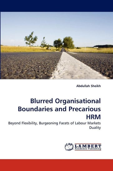 Blurred Organisational Boundaries and Precarious HRM Sheikh Abdullah