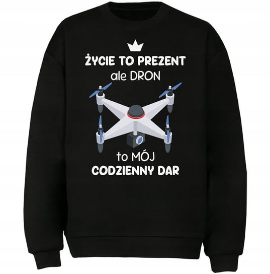 Bluza Dron To Mój Codzienny Dar Prezent DrukPrintPrezent
