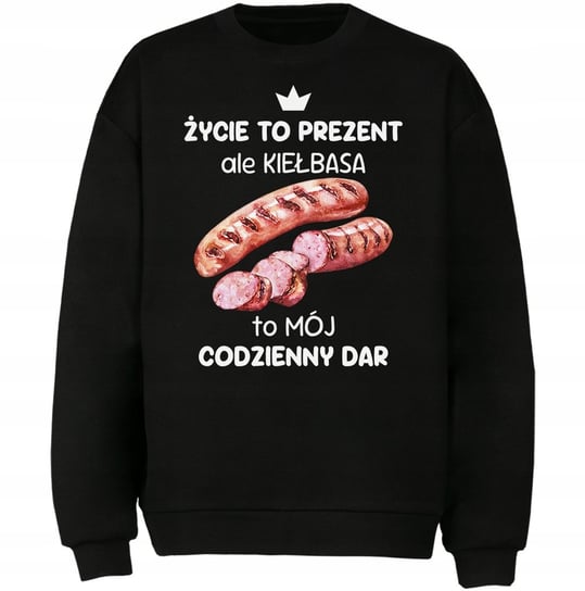 Bluza Kiełbasa To Mój Codzienny Dar Prezent DrukPrintPrezent