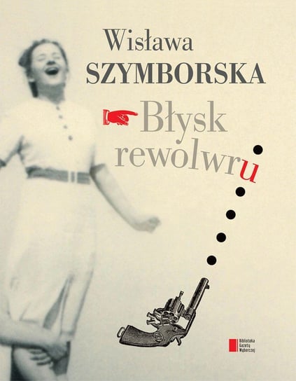 Błysk rewolwru Szymborska Wisława