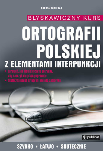 Blyskawiczny Kurs Ortografii Polskiej z Elemantami Interpunkcji Sobieraj Dorota