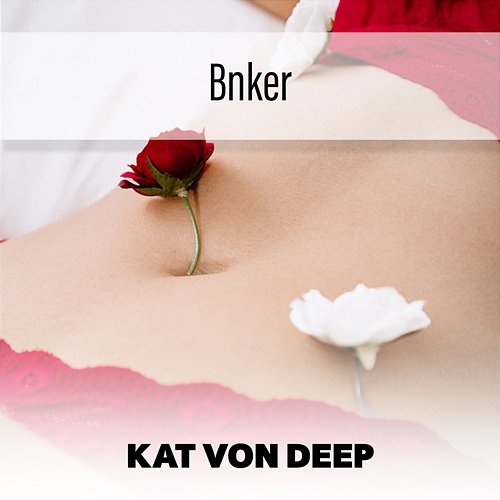 Bnker Kat Von Deep