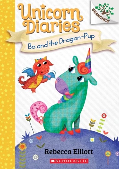 Bo and the Dragon-Pup: A Branches Book (Unicorn Diaries #2) Elliott Rebecca