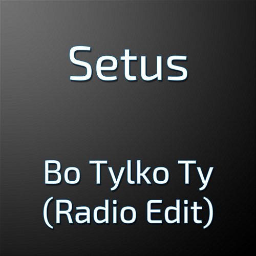 Bo Tylko Ty (Radio Edit) Setus