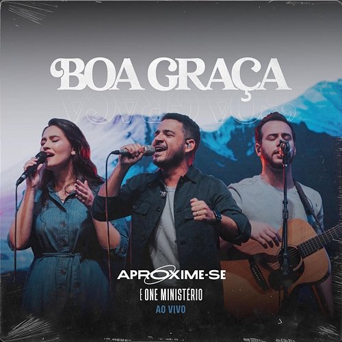 Boa Graça (Good Grace) Aproxime-Se, One Ministério