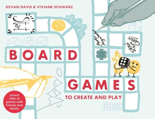 Board Games to Create and Play: Invent 100s of games with friends and family Opracowanie zbiorowe