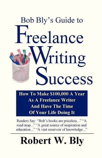 Bob Bly's Guide to Freelance Writing Success Bly Robert W.