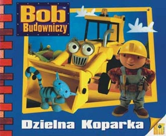 Bob Budowniczy. Dzielna Koparka Opracowanie zbiorowe