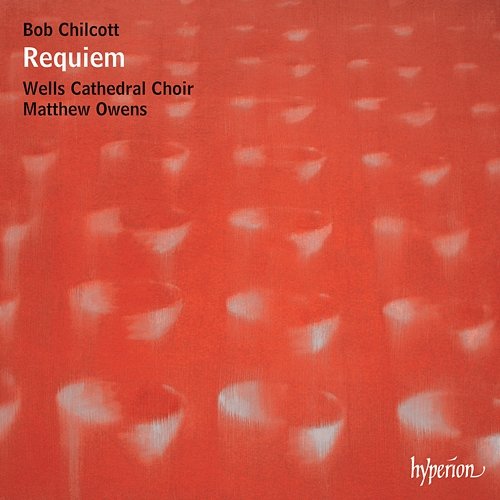 Bob Chilcott: Requiem & Other Choral Works Wells Cathedral Choir, Matthew Owens