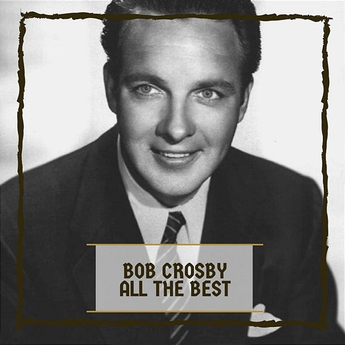 Bob Crosby Bob Crosby