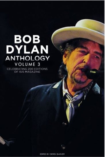 Bob Dylan Anthology Vol. 3: Celebrating the 200th ISIS Edition Derek Barker
